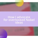 How I advocate for overlooked Nobel ideas