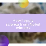 How I apply science from Nobel winners