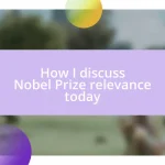 How I discuss Nobel Prize relevance today