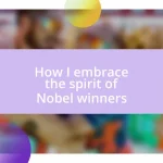 How I embrace the spirit of Nobel winners