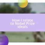 How I relate to Nobel Prize ideals