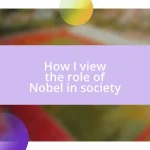 How I view the role of Nobel in society