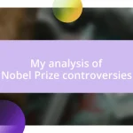 My analysis of Nobel Prize controversies