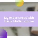 My experiences with Herta Müller’s prose