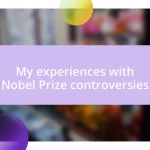 My experiences with Nobel Prize controversies