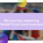 My journey exploring Nobel Prize controversies