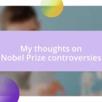 My thoughts on Nobel Prize controversies