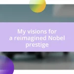 My visions for a reimagined Nobel prestige