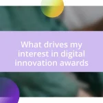 What drives my interest in digital innovation awards