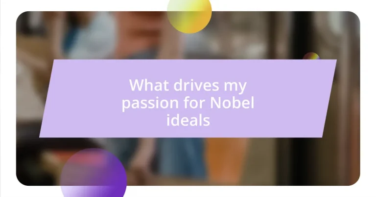 What drives my passion for Nobel ideals