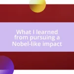 What I learned from pursuing a Nobel-like impact