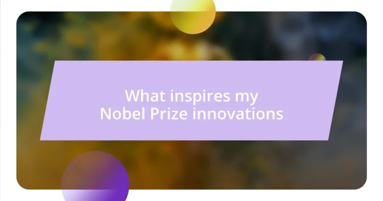 What inspires my Nobel Prize innovations