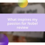 What inspires my passion for Nobel review