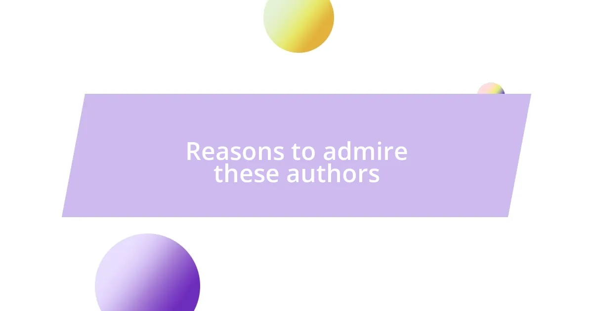 Reasons to admire these authors