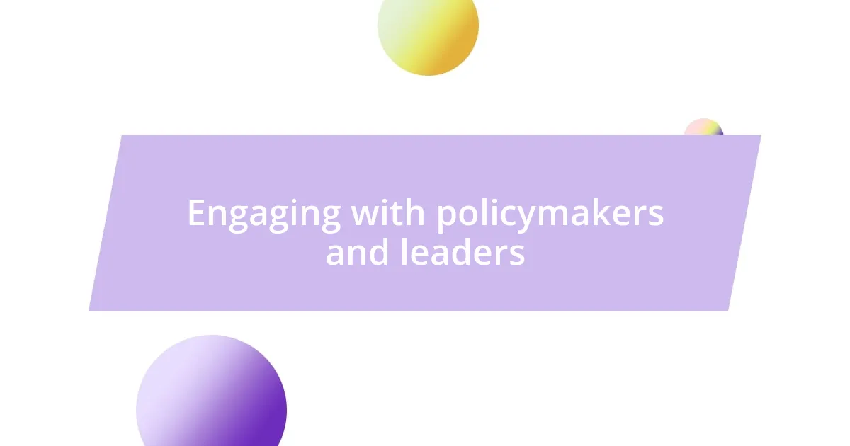 Engaging with policymakers and leaders