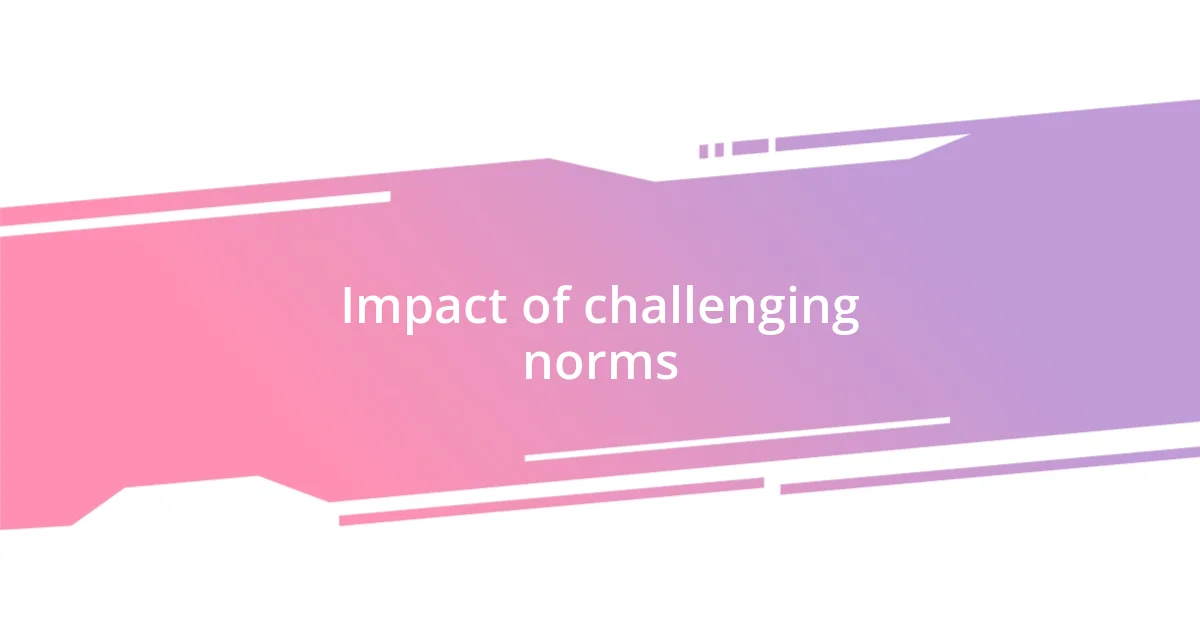 Impact of challenging norms