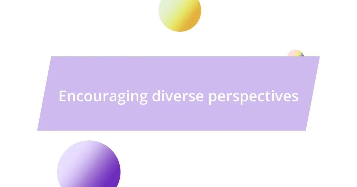 Encouraging diverse perspectives