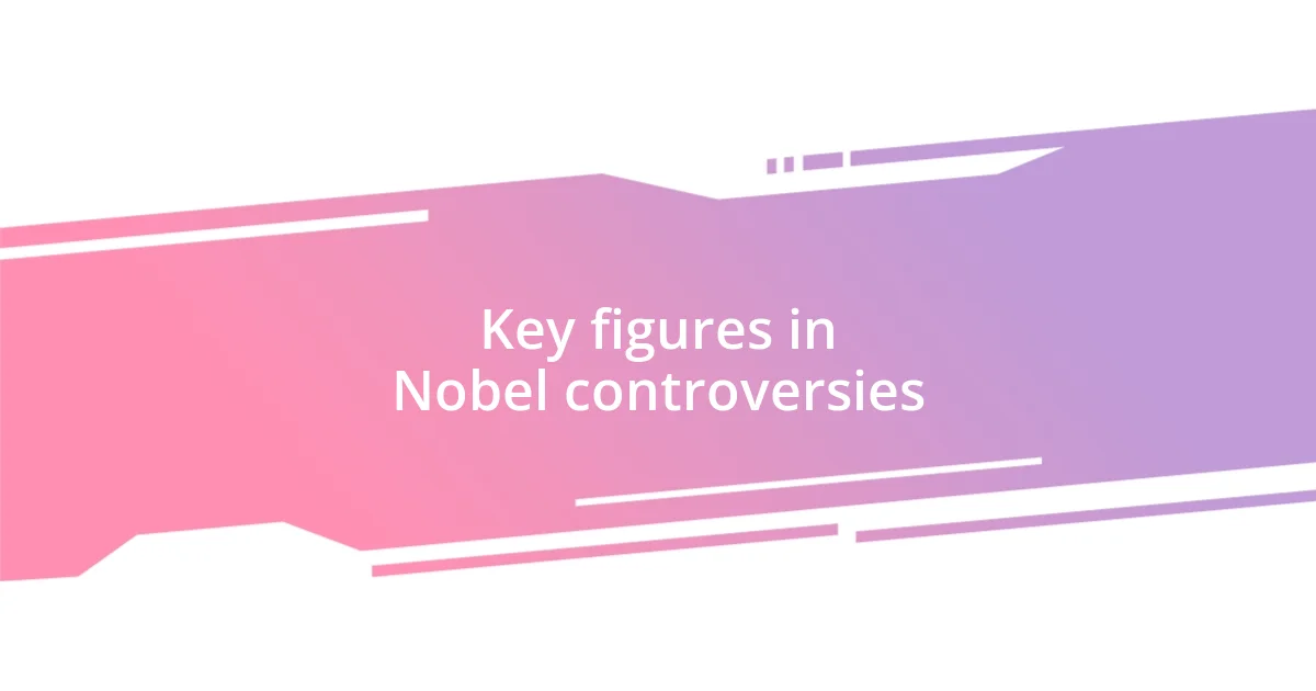 Key figures in Nobel controversies