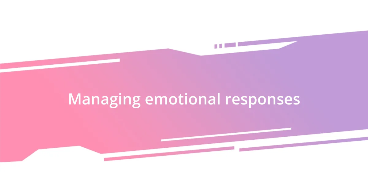 Managing emotional responses