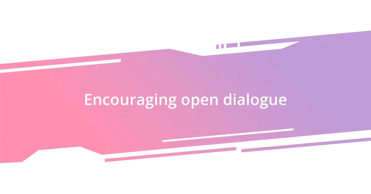 Encouraging open dialogue