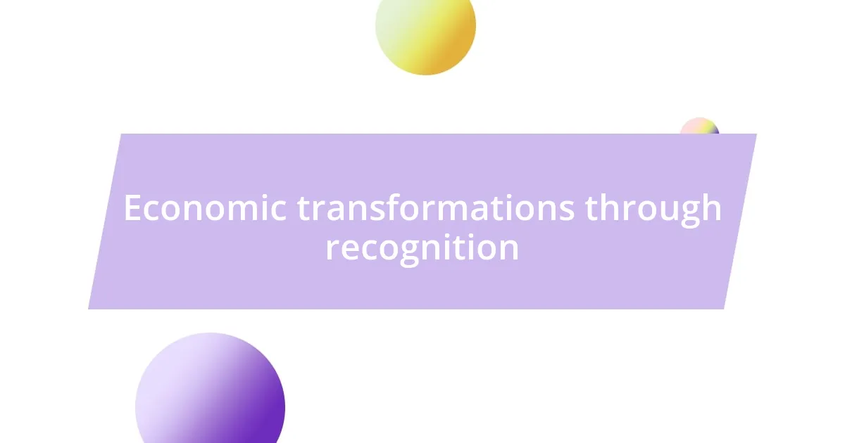 Economic transformations through recognition