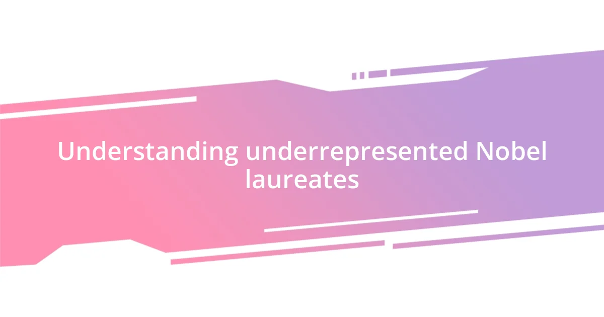 Understanding underrepresented Nobel laureates