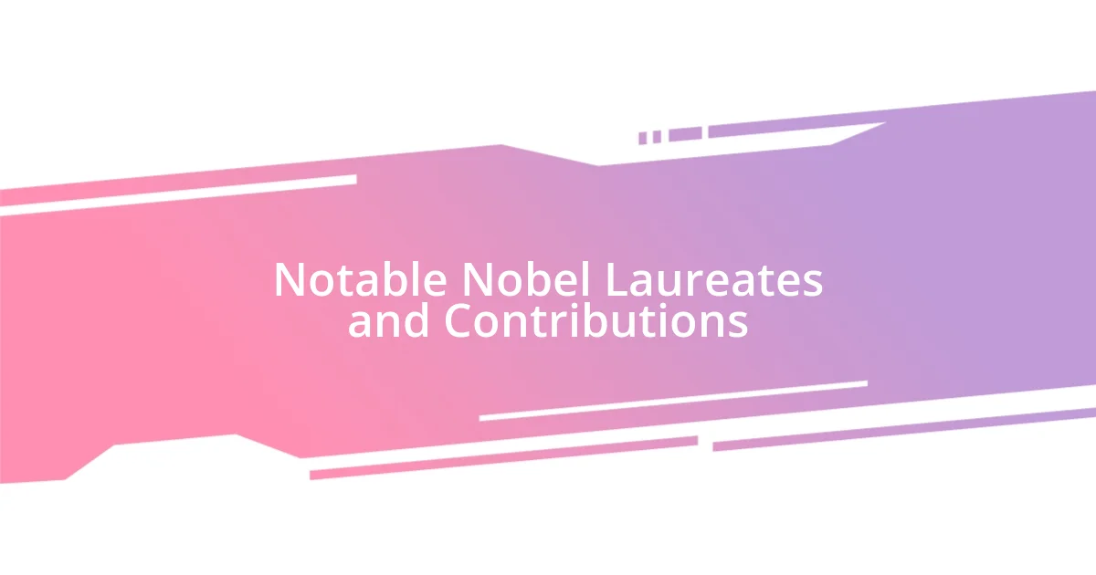 Notable Nobel Laureates and Contributions