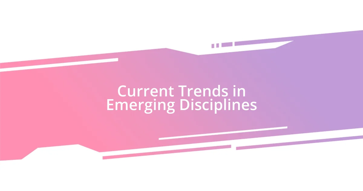 Current Trends in Emerging Disciplines